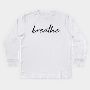 Breathe - Classy, Elegant, Minimal Typography Kids Long Sleeve T-Shirt